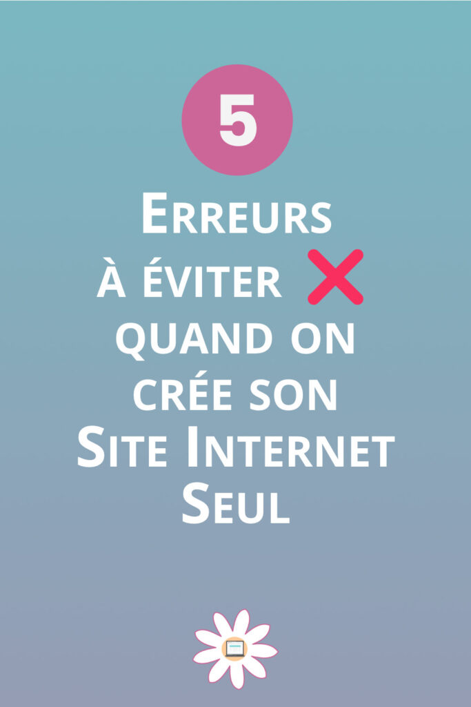 eviter erreurs creation site internet seul