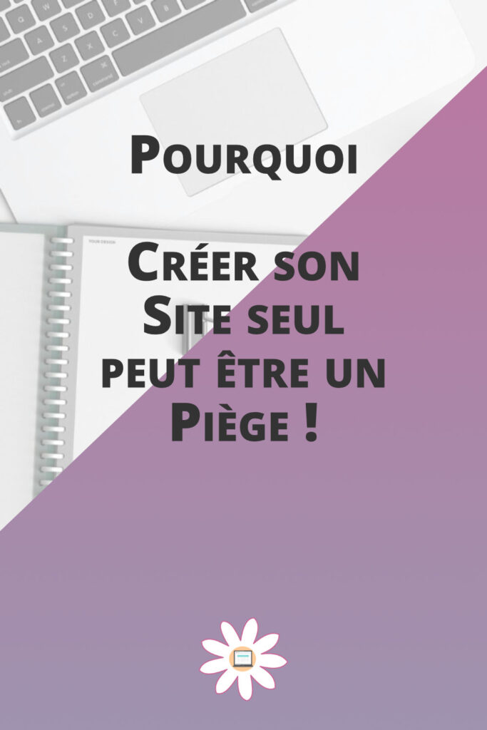 pourquoi creer site seul piege