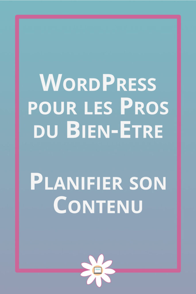 wordpress pros bien etre planifier contenu
