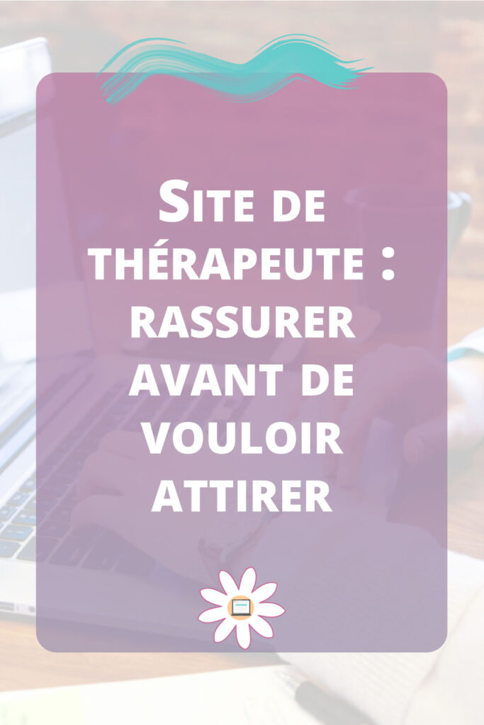 Site de thérapeute : rassurer avant de vouloir attirer