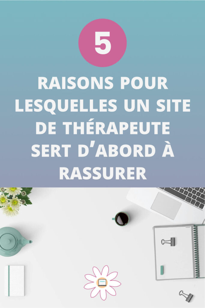 5 raisons pour lesquelles un site de thérapeute sert d’abord à rassurer